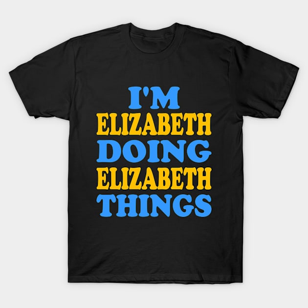 I'm Elizabeth doing Elizabeth things T-Shirt by TTL